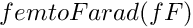 $ femto Farad (fF) $